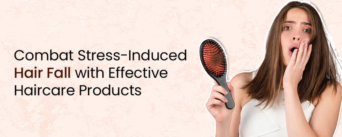 Combat Stress-Induced Hair Fall with Effective Haircare Products