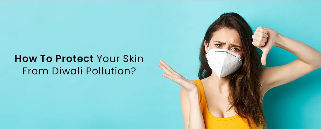 How To Protect Your Skin From Diwali Pollution