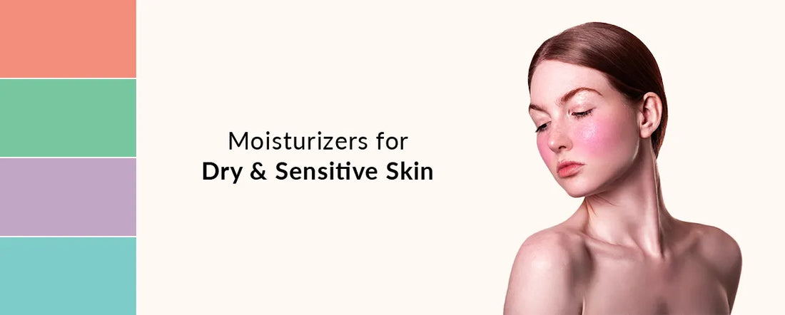 Moisturizers for Dry & Sensitive Skin