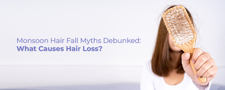 Monsoon Hair Fall Myths Debunked: What Causes Hair Loss?