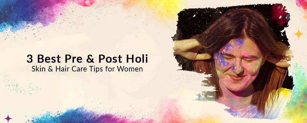 Best Pre & Post Holi Skin & Hair Care Tips for Women