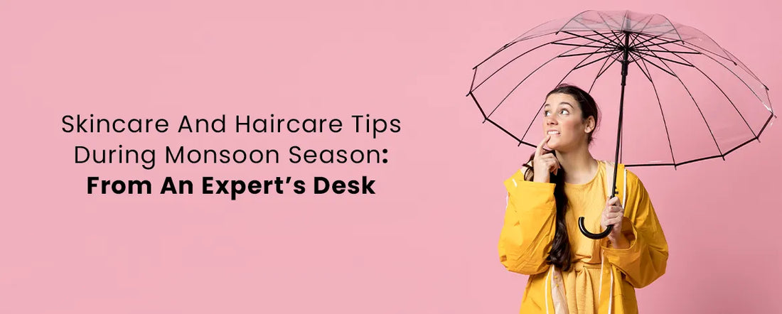 Skincare and Haircare Tips During Monsoon Season: From an Expert’s Desk