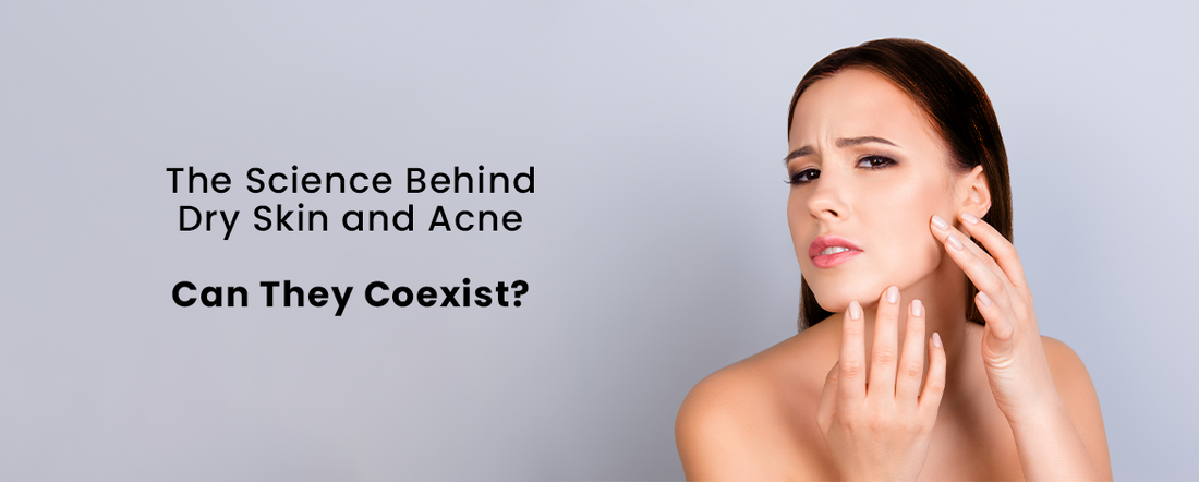 The Science Behind Dry Skin and Acne: Can They Coexist?